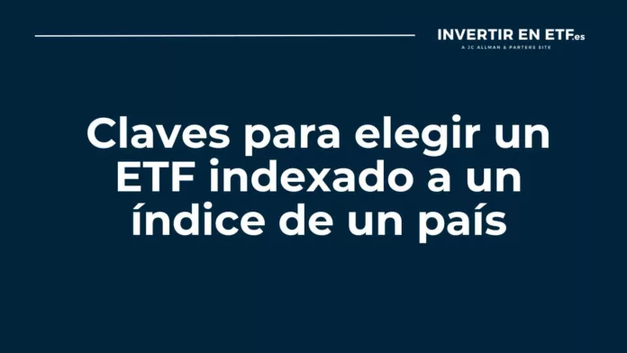 Claves-para-elegir-un-ETF-indexado-a-un-indice Claves para elegir un ETF indexado a un índice de un país