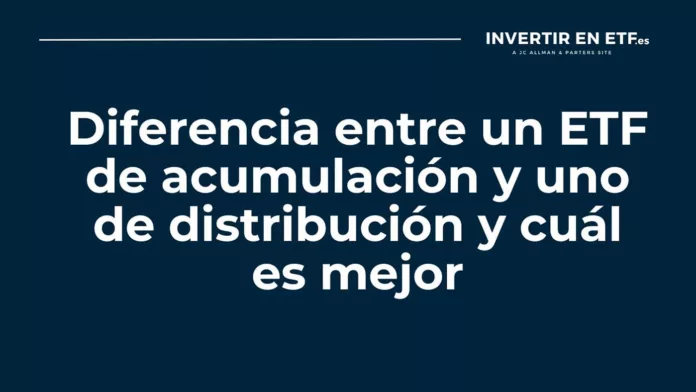 diferencia-etf-acumulacion-y-distribucion-cual-es-mejor Diferencia entre un ETF de acumulación y uno de distribución y cuál es mejor