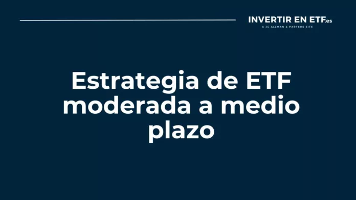 Estrategia de ETF moderada a medio plazo